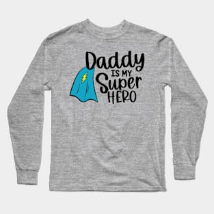 Daddy Is My Super Hero Long Sleeve T-Shirt